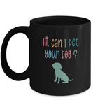 Inspirational Pet Lover - Can I Pet Your Dog Mug