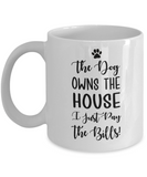 Inspirational Pet Lover - Funny Dog Own House Pay Bills Mug